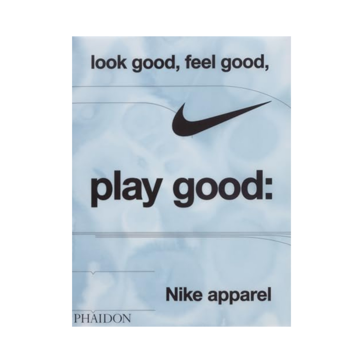 Look Good Feel Good Play Good : Nike Apparel